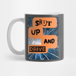 SHUT UP AND DRIVE Mug